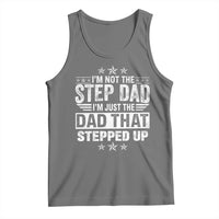 Bonus Dad Tank Top I Am Not The Step Dad I Am Just The Dad That Stepped Up
