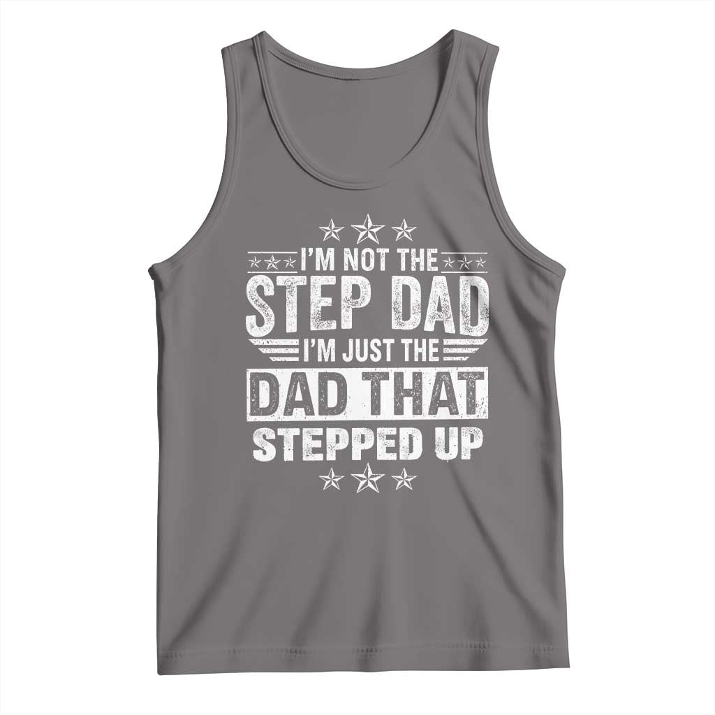 Bonus Dad Tank Top I Am Not The Step Dad I Am Just The Dad That Stepped Up