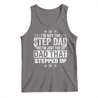 Bonus Dad Tank Top I Am Not The Step Dad I Am Just The Dad That Stepped Up