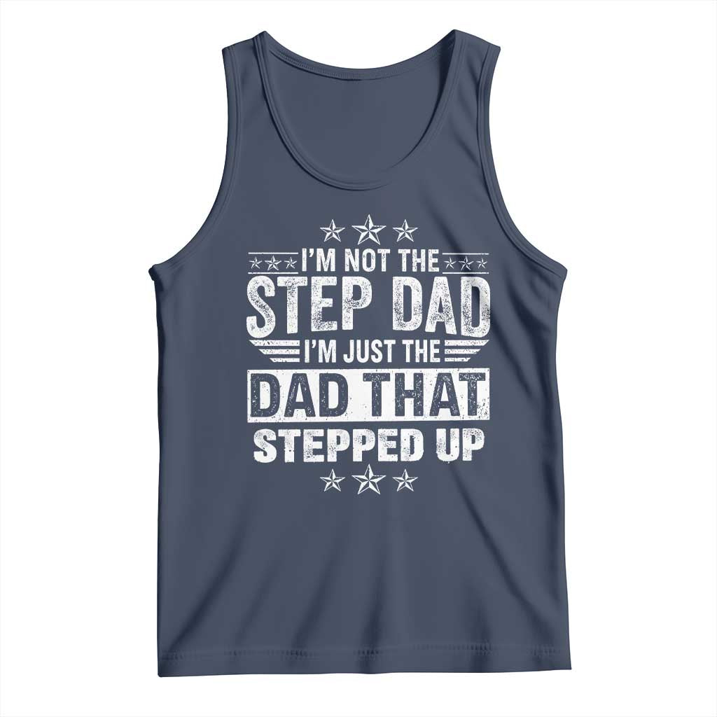 Bonus Dad Tank Top I Am Not The Step Dad I Am Just The Dad That Stepped Up