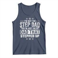 Bonus Dad Tank Top I Am Not The Step Dad I Am Just The Dad That Stepped Up
