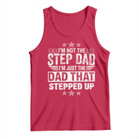 Bonus Dad Tank Top I Am Not The Step Dad I Am Just The Dad That Stepped Up