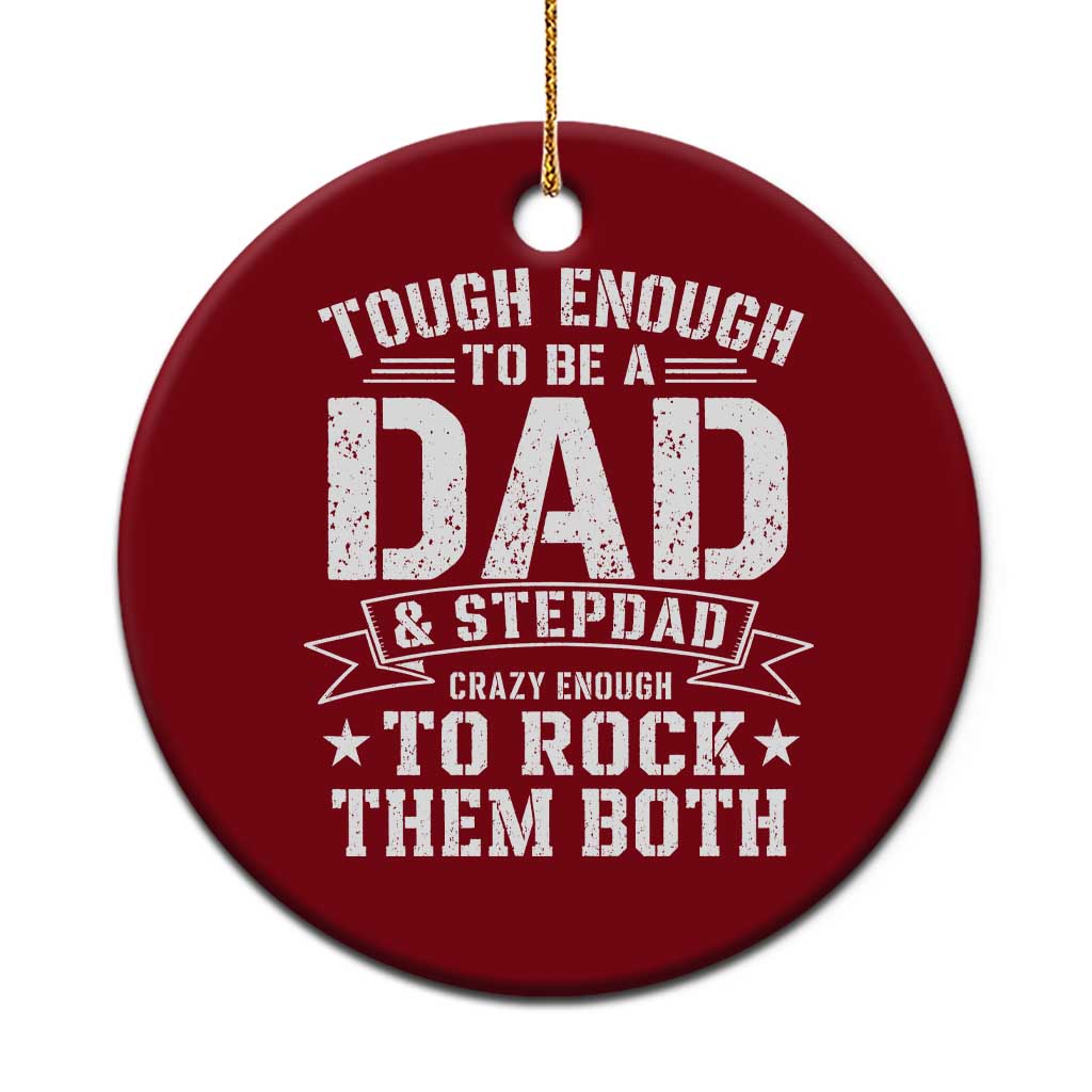 Bonus Dad Ceramic Ornament Tough Enough To Be A Dad And Stepdad Crazy Enough To Rock Them Both