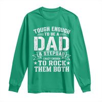 Bonus Dad Long Sleeve Shirt Tough Enough To Be A Dad And Stepdad Crazy Enough To Rock Them Both