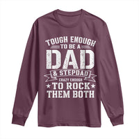Bonus Dad Long Sleeve Shirt Tough Enough To Be A Dad And Stepdad Crazy Enough To Rock Them Both