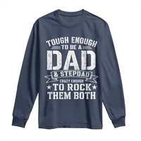 Bonus Dad Long Sleeve Shirt Tough Enough To Be A Dad And Stepdad Crazy Enough To Rock Them Both