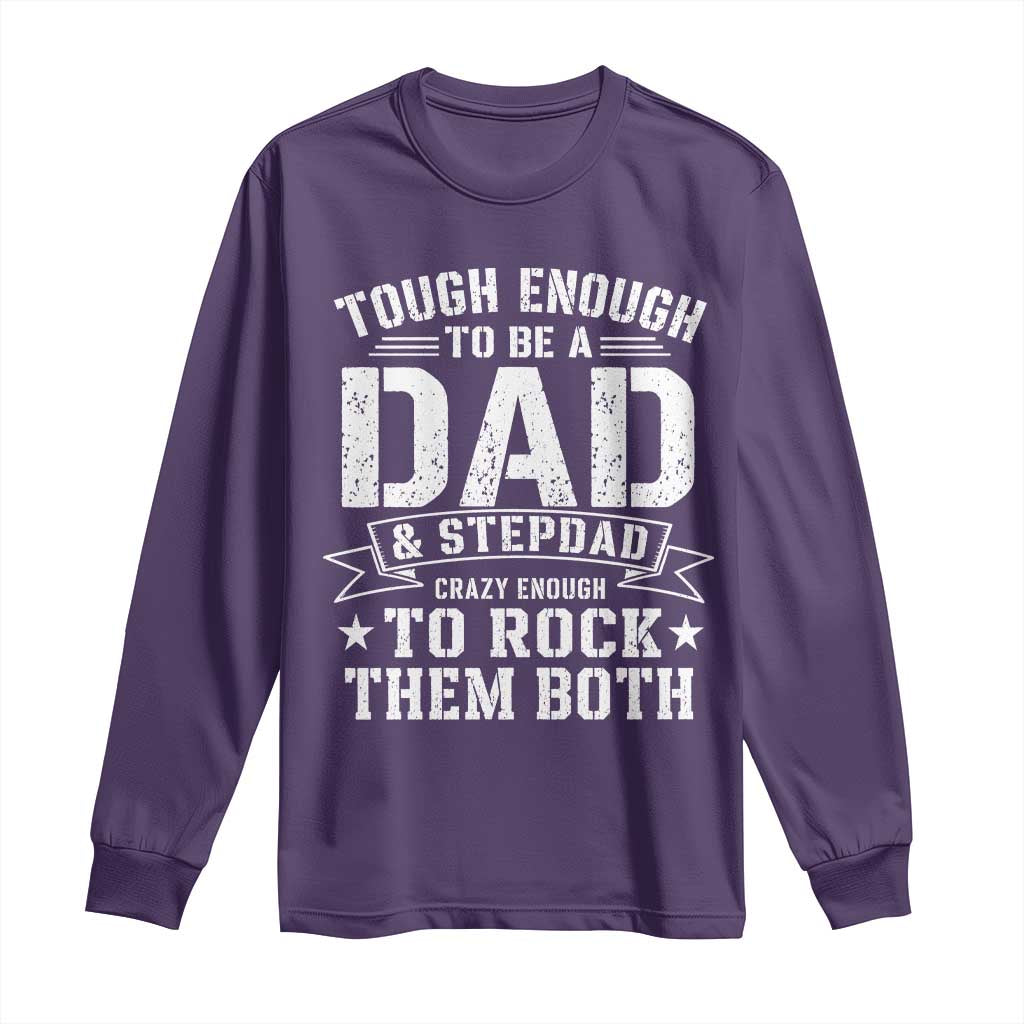 Bonus Dad Long Sleeve Shirt Tough Enough To Be A Dad And Stepdad Crazy Enough To Rock Them Both