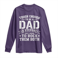Bonus Dad Long Sleeve Shirt Tough Enough To Be A Dad And Stepdad Crazy Enough To Rock Them Both
