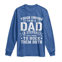 Bonus Dad Long Sleeve Shirt Tough Enough To Be A Dad And Stepdad Crazy Enough To Rock Them Both
