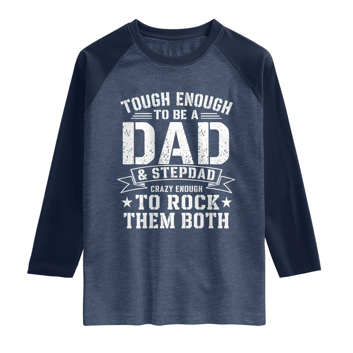 Bonus Dad Raglan Shirt Tough Enough To Be A Dad And Stepdad Crazy Enough To Rock Them Both