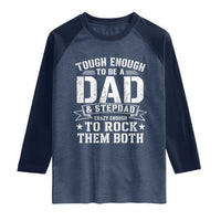 Bonus Dad Raglan Shirt Tough Enough To Be A Dad And Stepdad Crazy Enough To Rock Them Both