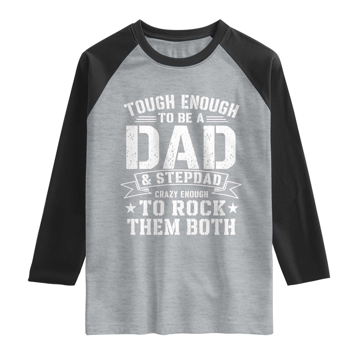 Bonus Dad Raglan Shirt Tough Enough To Be A Dad And Stepdad Crazy Enough To Rock Them Both