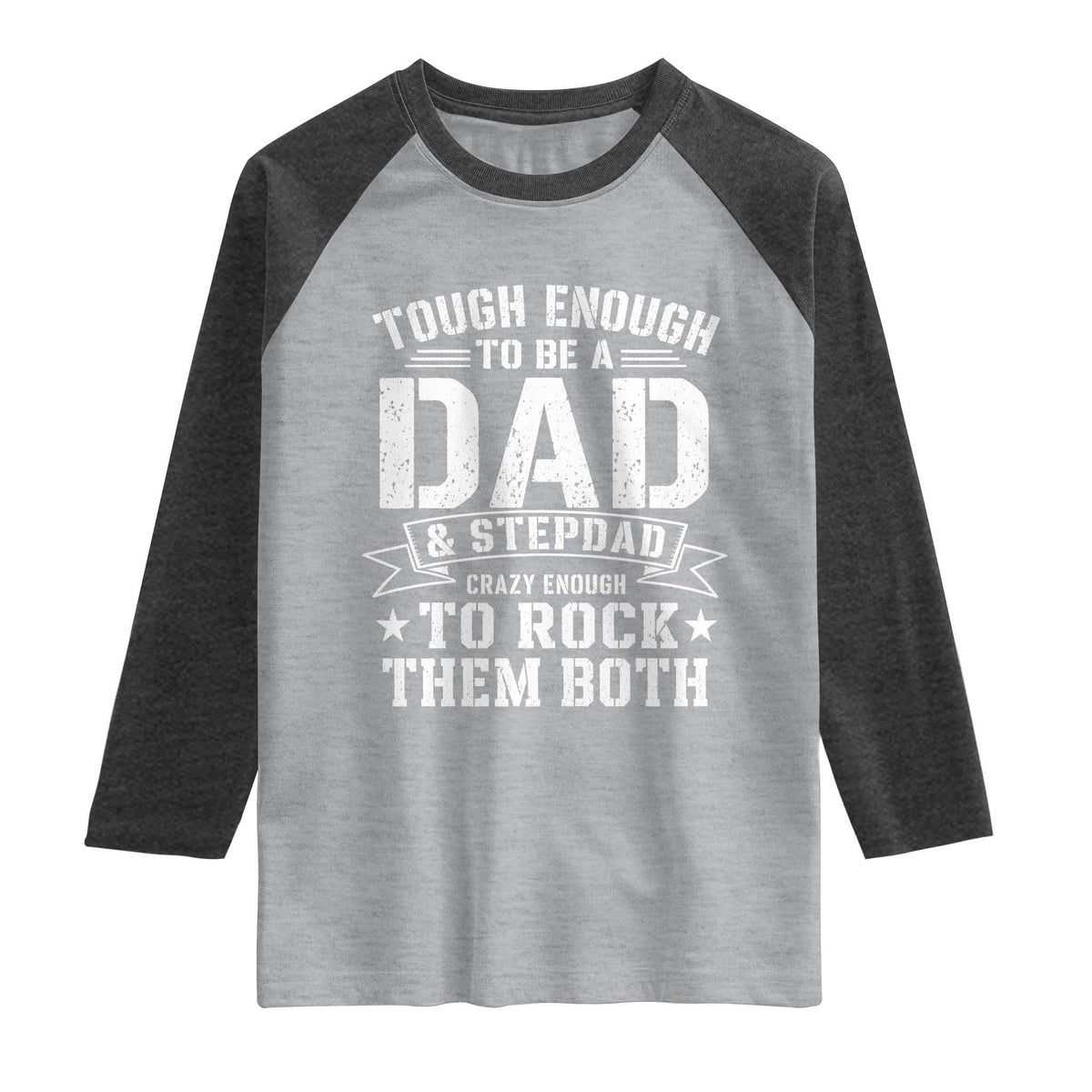 Bonus Dad Raglan Shirt Tough Enough To Be A Dad And Stepdad Crazy Enough To Rock Them Both