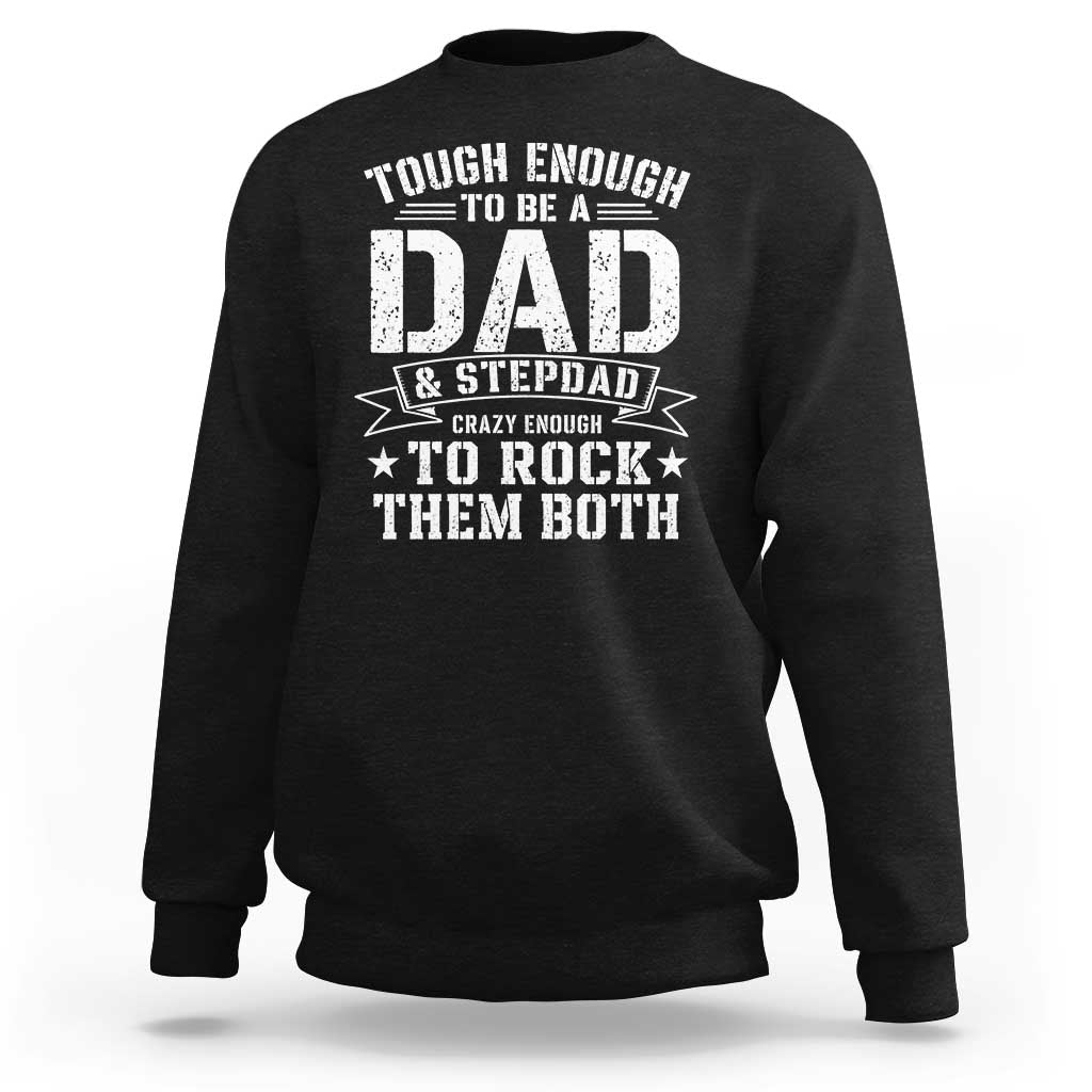 Bonus Dad Sweatshirt Tough Enough To Be A Dad And Stepdad Crazy Enough To Rock Them Both