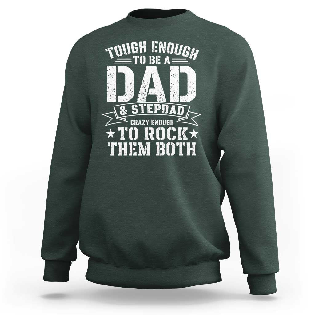 Bonus Dad Sweatshirt Tough Enough To Be A Dad And Stepdad Crazy Enough To Rock Them Both