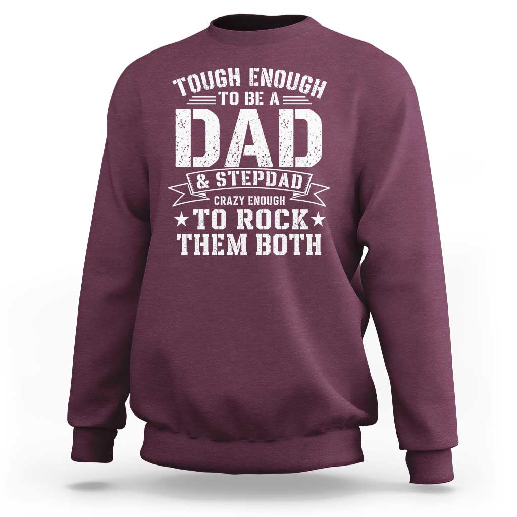 Bonus Dad Sweatshirt Tough Enough To Be A Dad And Stepdad Crazy Enough To Rock Them Both