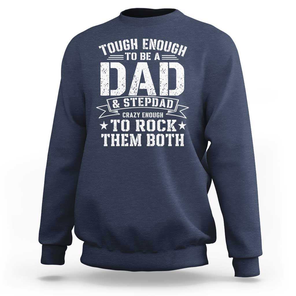 Bonus Dad Sweatshirt Tough Enough To Be A Dad And Stepdad Crazy Enough To Rock Them Both