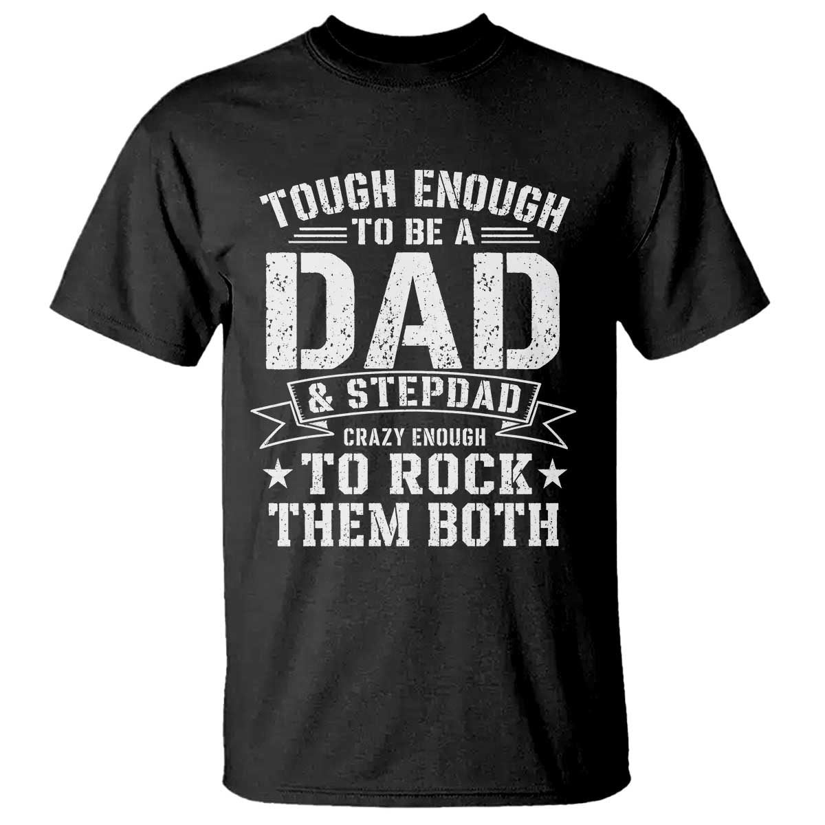 Bonus Dad T Shirt Tough Enough To Be A Dad And Stepdad Crazy Enough To Rock Them Both