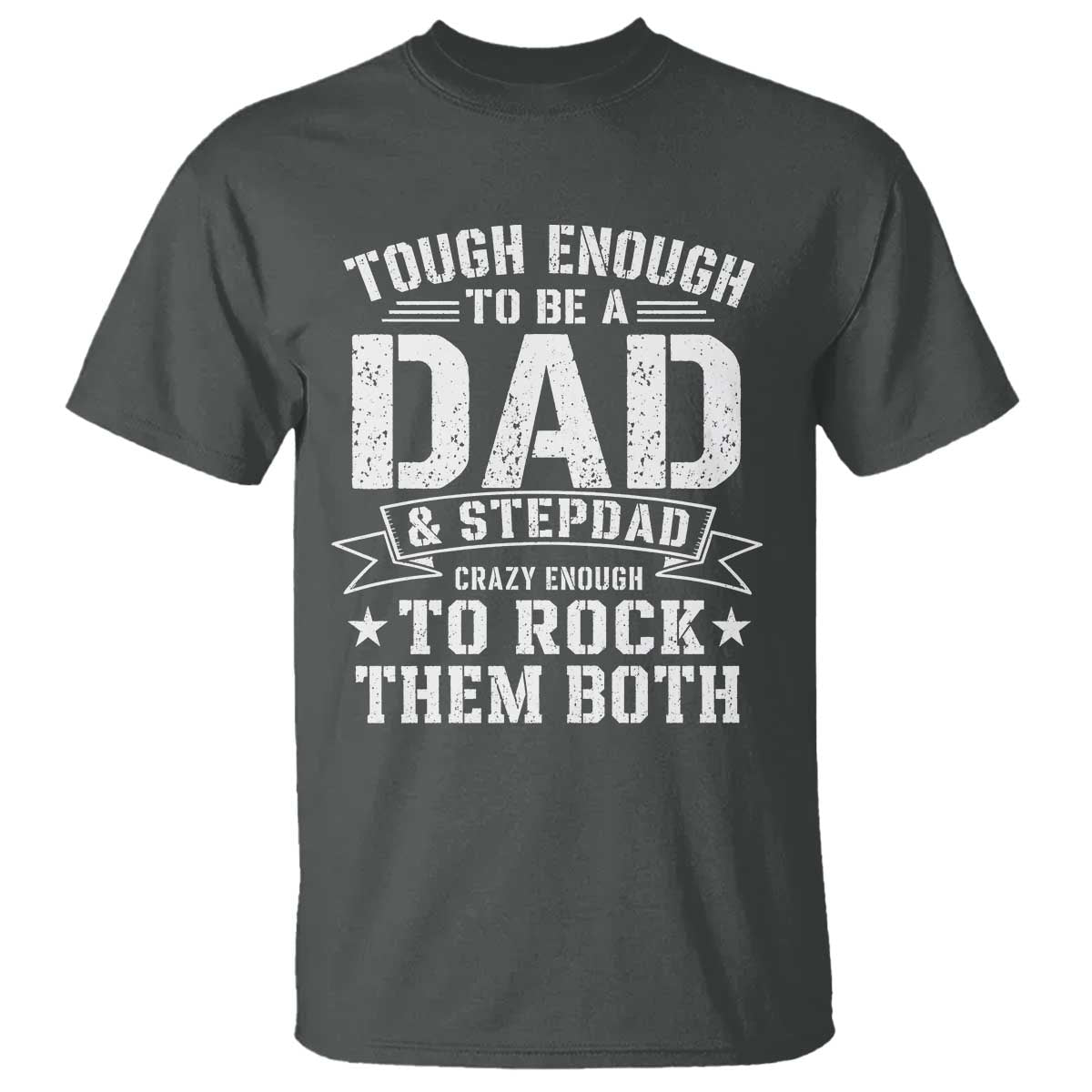 Bonus Dad T Shirt Tough Enough To Be A Dad And Stepdad Crazy Enough To Rock Them Both
