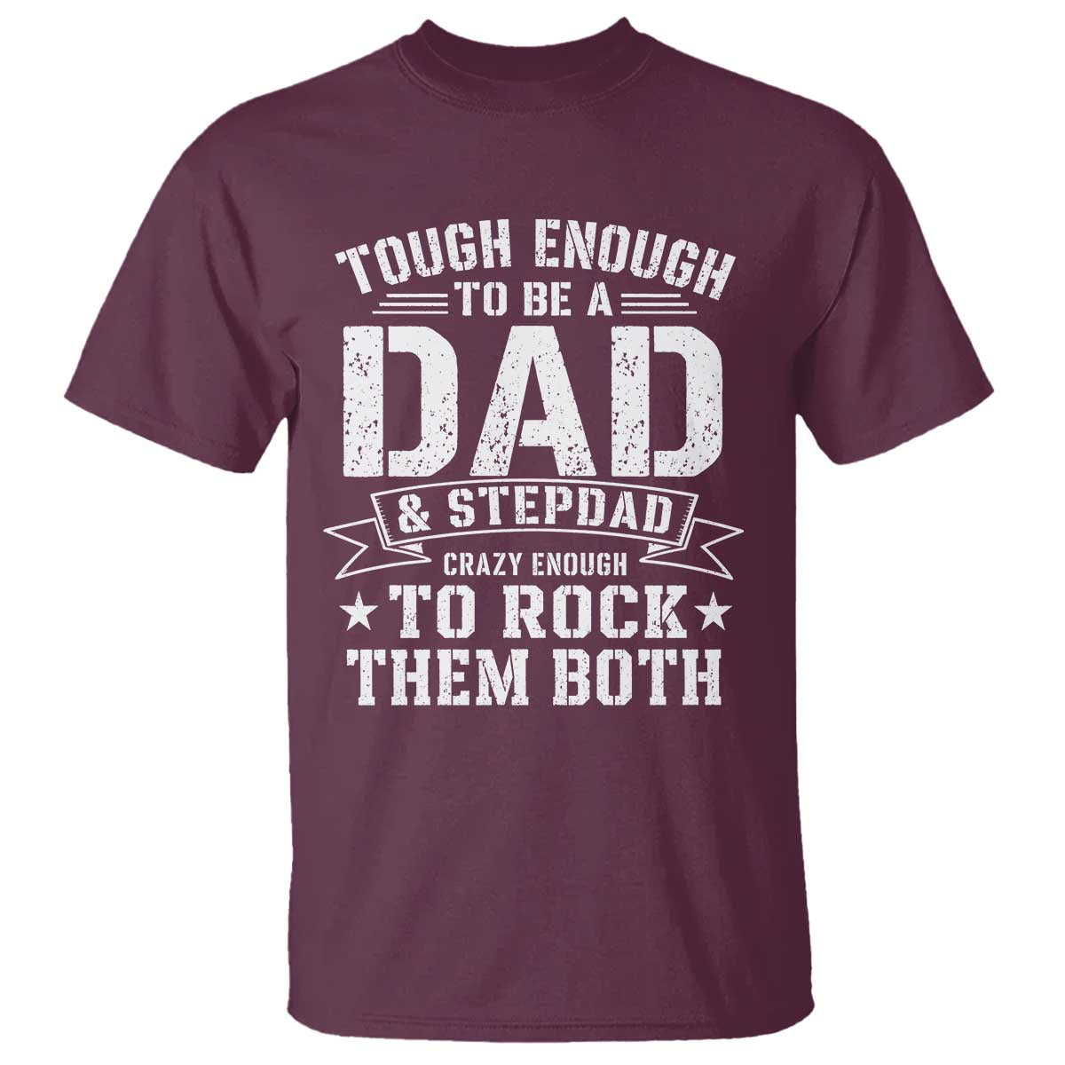 Bonus Dad T Shirt Tough Enough To Be A Dad And Stepdad Crazy Enough To Rock Them Both