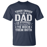 Bonus Dad T Shirt Tough Enough To Be A Dad And Stepdad Crazy Enough To Rock Them Both