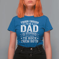 Bonus Dad T Shirt For Women Tough Enough To Be A Dad And Stepdad Crazy Enough To Rock Them Both
