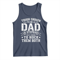 Bonus Dad Tank Top Tough Enough To Be A Dad And Stepdad Crazy Enough To Rock Them Both