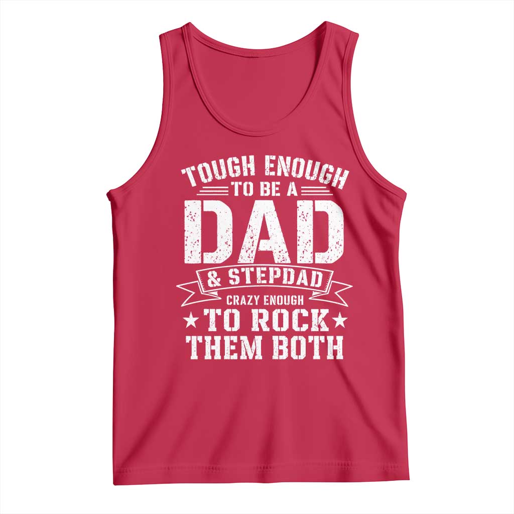 Bonus Dad Tank Top Tough Enough To Be A Dad And Stepdad Crazy Enough To Rock Them Both