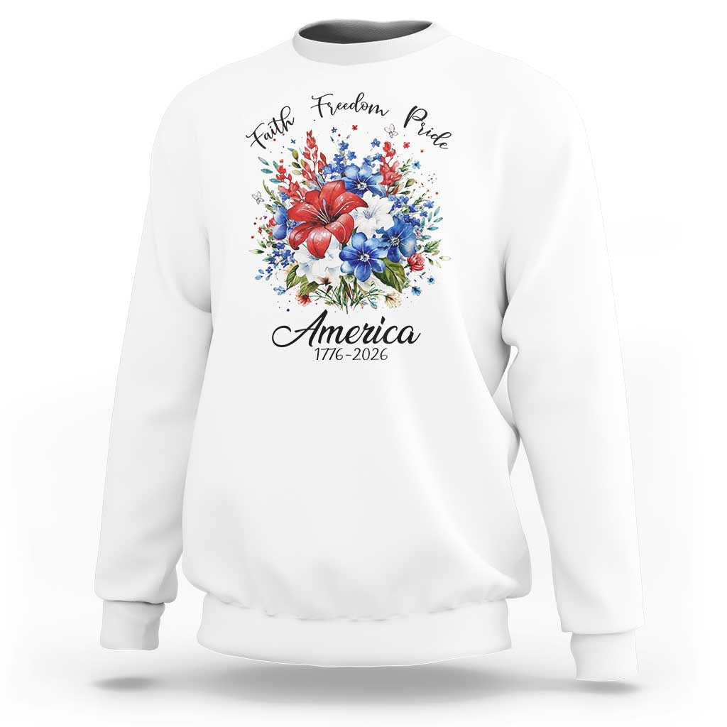Floral 250th Anniversary Sweatshirt Faith Freedom Pride 4th of July 1776 2026