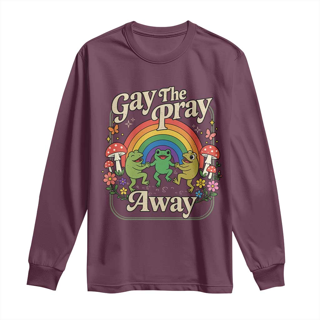 Gay The Pray Away Queer Frog LGBTQ Long Sleeve Shirt