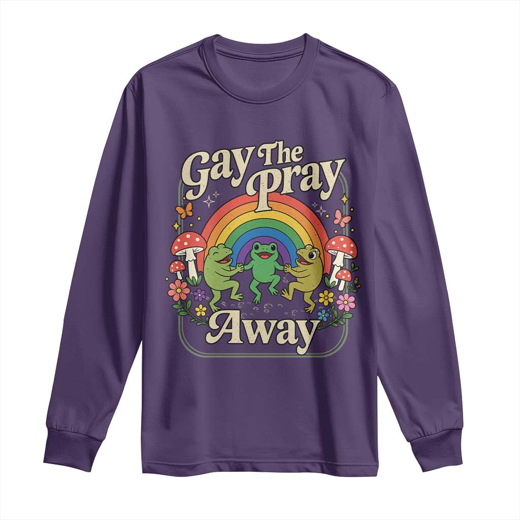 Gay The Pray Away Queer Frog LGBTQ Long Sleeve Shirt
