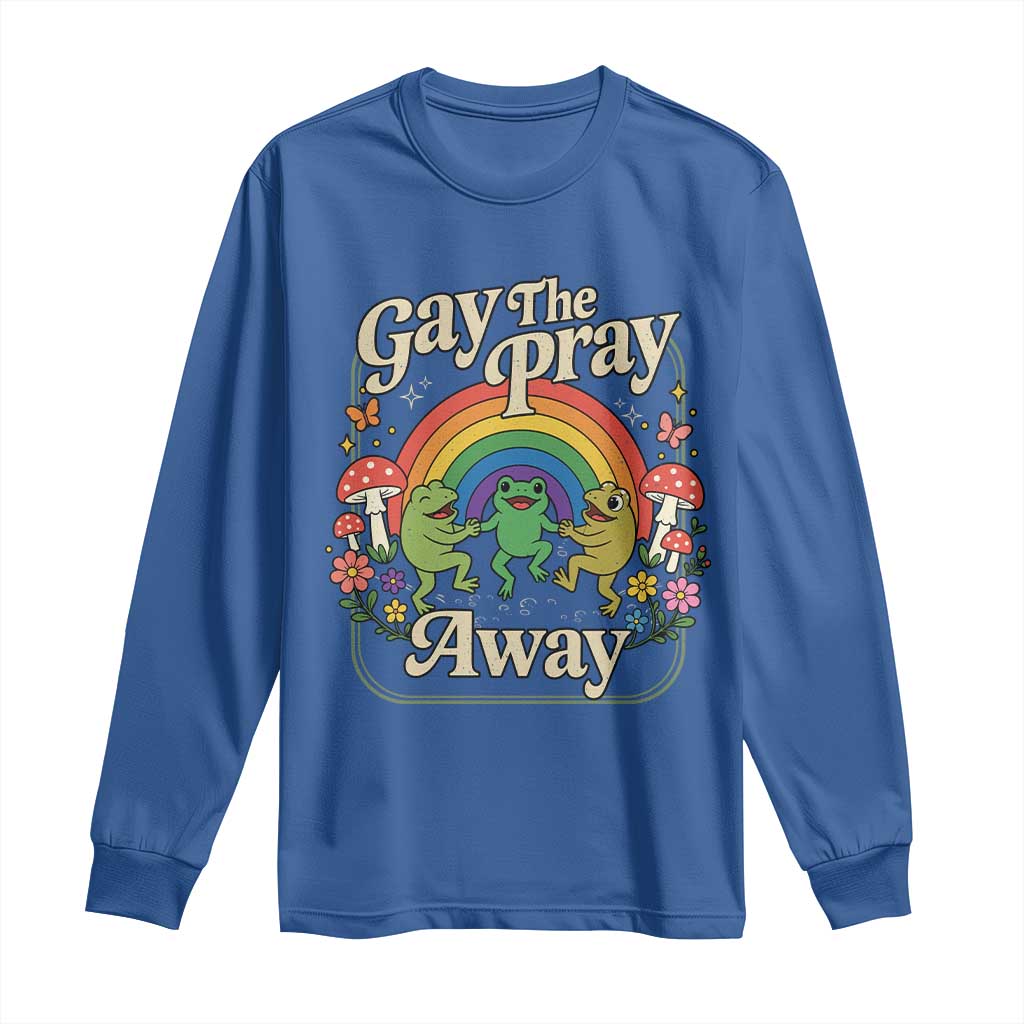 Gay The Pray Away Queer Frog LGBTQ Long Sleeve Shirt
