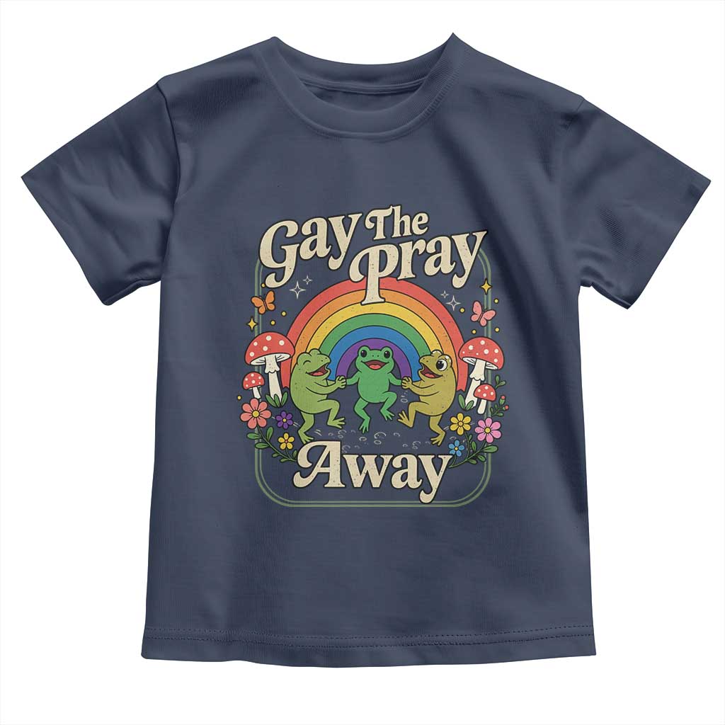 Gay The Pray Away Queer Frog LGBTQ Toddler T Shirt