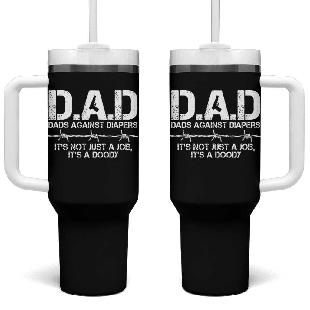 Dads Against Diapers It's Not Just A Job It's A Doody Tumbler With Handle Funny Gun New Dad