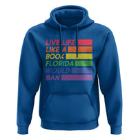 Live Life Like A Book Florida Would Ban LGBTQ Ally Pride Hoodie