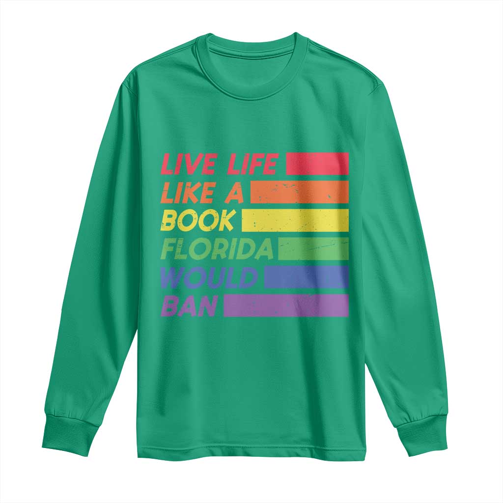 Live Life Like A Book Florida Would Ban LGBTQ Ally Pride Long Sleeve Shirt