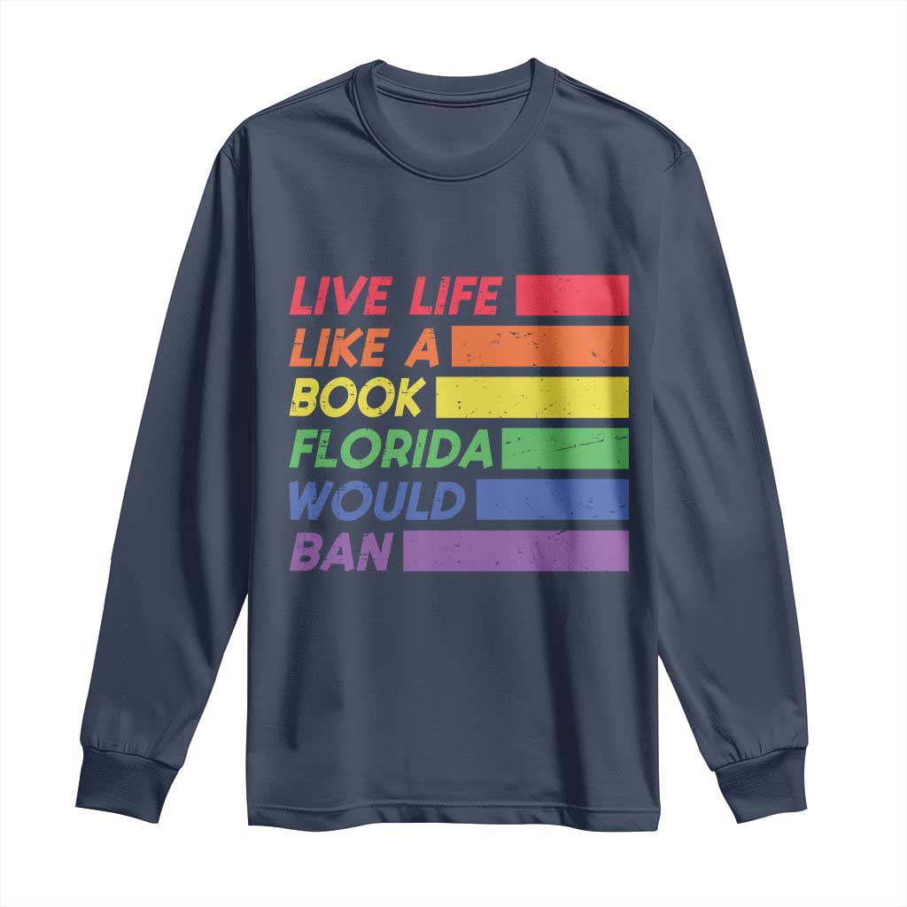 Live Life Like A Book Florida Would Ban LGBTQ Ally Pride Long Sleeve Shirt