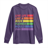 Live Life Like A Book Florida Would Ban LGBTQ Ally Pride Long Sleeve Shirt