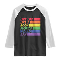 Live Life Like A Book Florida Would Ban LGBTQ Ally Pride Raglan Shirt