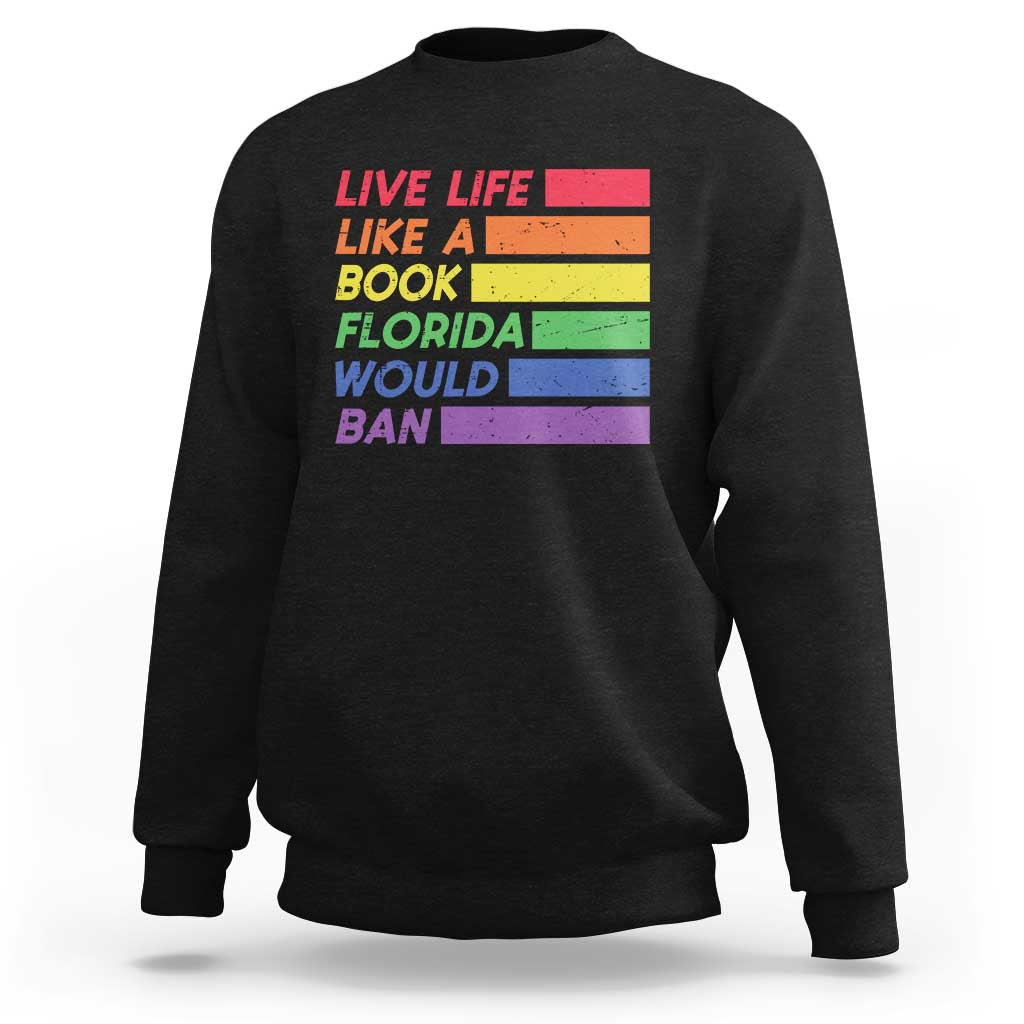 Live Life Like A Book Florida Would Ban LGBTQ Ally Pride Sweatshirt