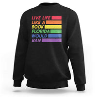 Live Life Like A Book Florida Would Ban LGBTQ Ally Pride Sweatshirt