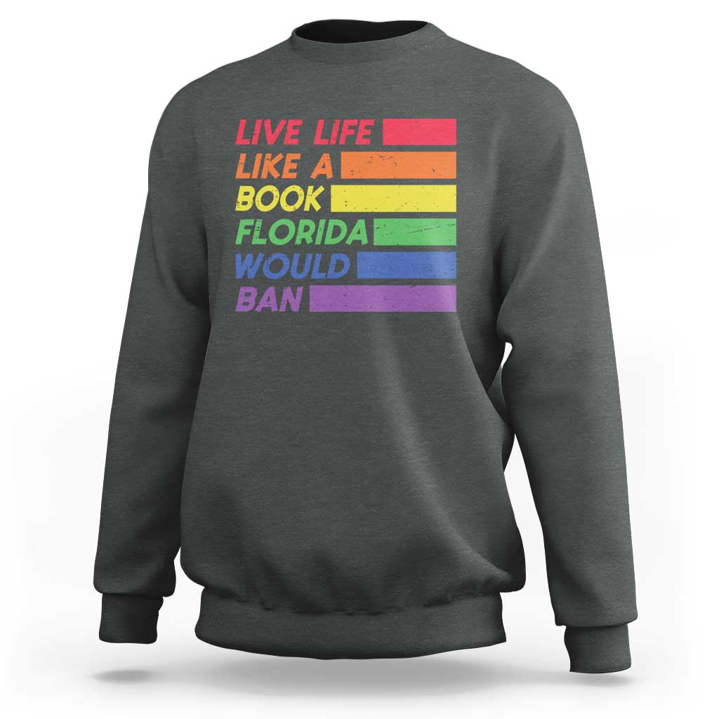 Live Life Like A Book Florida Would Ban LGBTQ Ally Pride Sweatshirt