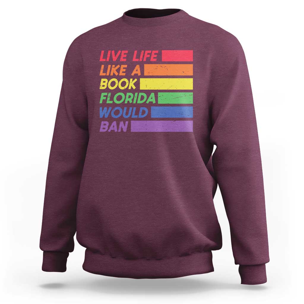 Live Life Like A Book Florida Would Ban LGBTQ Ally Pride Sweatshirt