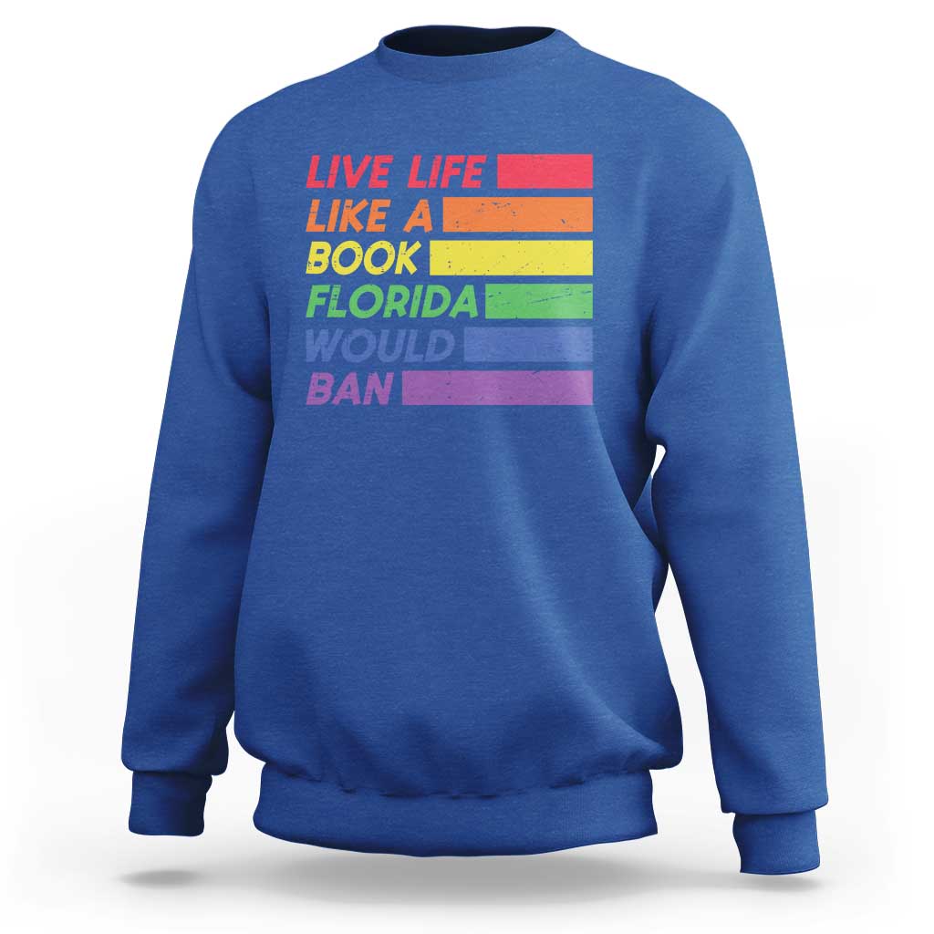 Live Life Like A Book Florida Would Ban LGBTQ Ally Pride Sweatshirt