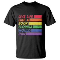 Live Life Like A Book Florida Would Ban LGBTQ Ally Pride T Shirt