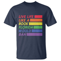 Live Life Like A Book Florida Would Ban LGBTQ Ally Pride T Shirt
