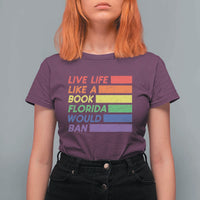 Live Life Like A Book Florida Would Ban LGBTQ Ally Pride T Shirt For Women
