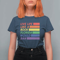 Live Life Like A Book Florida Would Ban LGBTQ Ally Pride T Shirt For Women