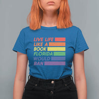 Live Life Like A Book Florida Would Ban LGBTQ Ally Pride T Shirt For Women