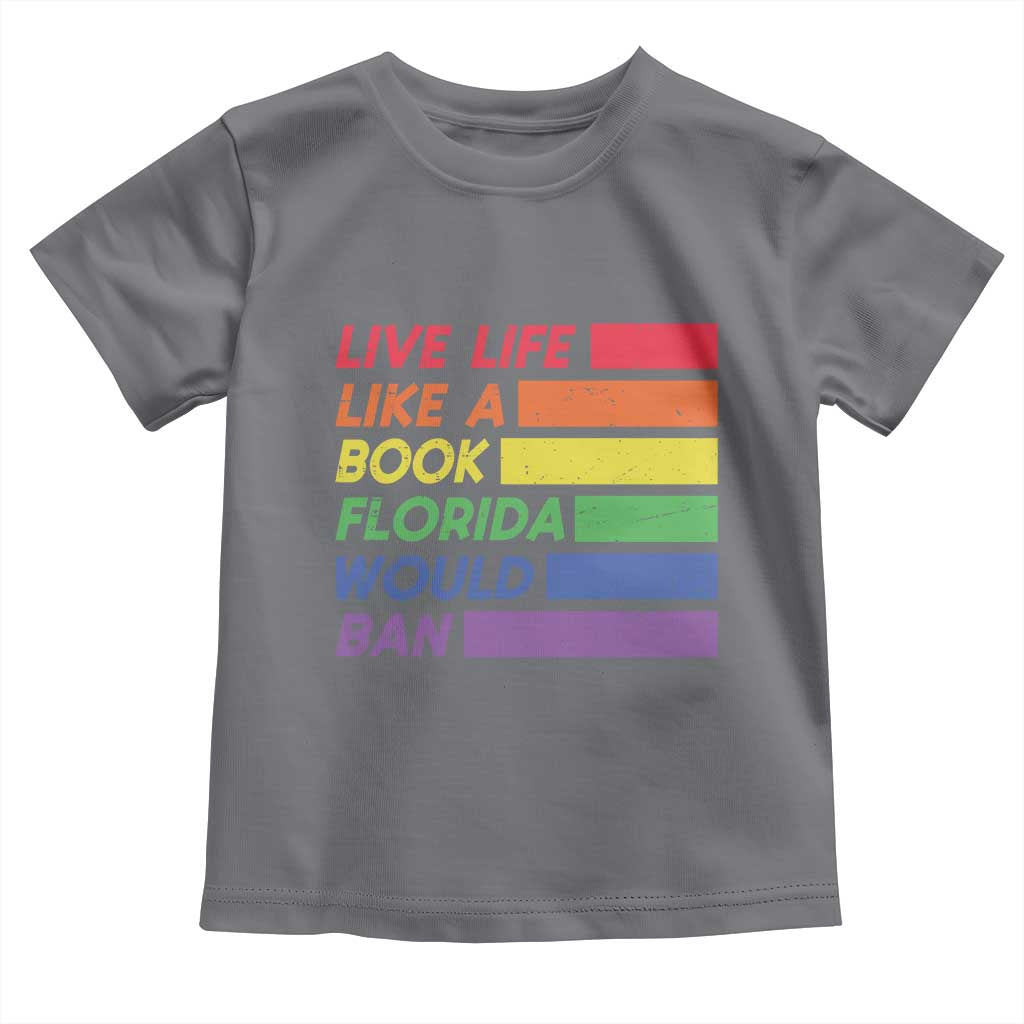 Live Life Like A Book Florida Would Ban LGBTQ Ally Pride Toddler T Shirt